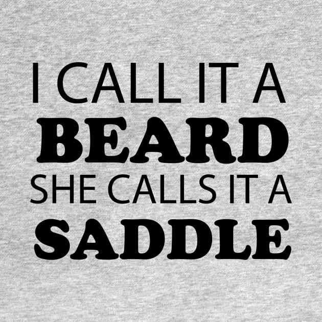 I Call It A Beard She Calls It A Saddle by creativitythings 